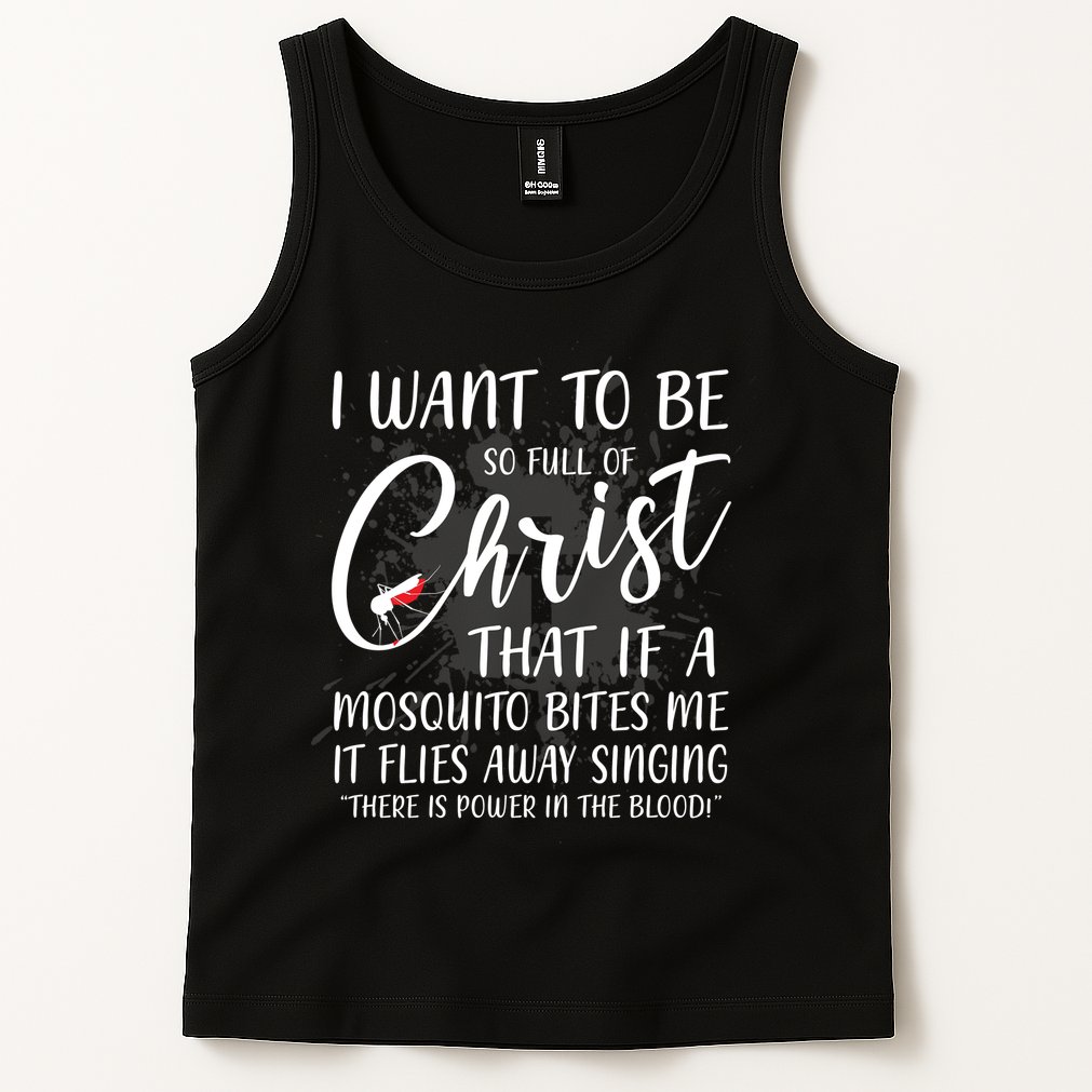 I Want To Be So Full Of Christ Mosquito Bite Funny Christian Quote Tank Top