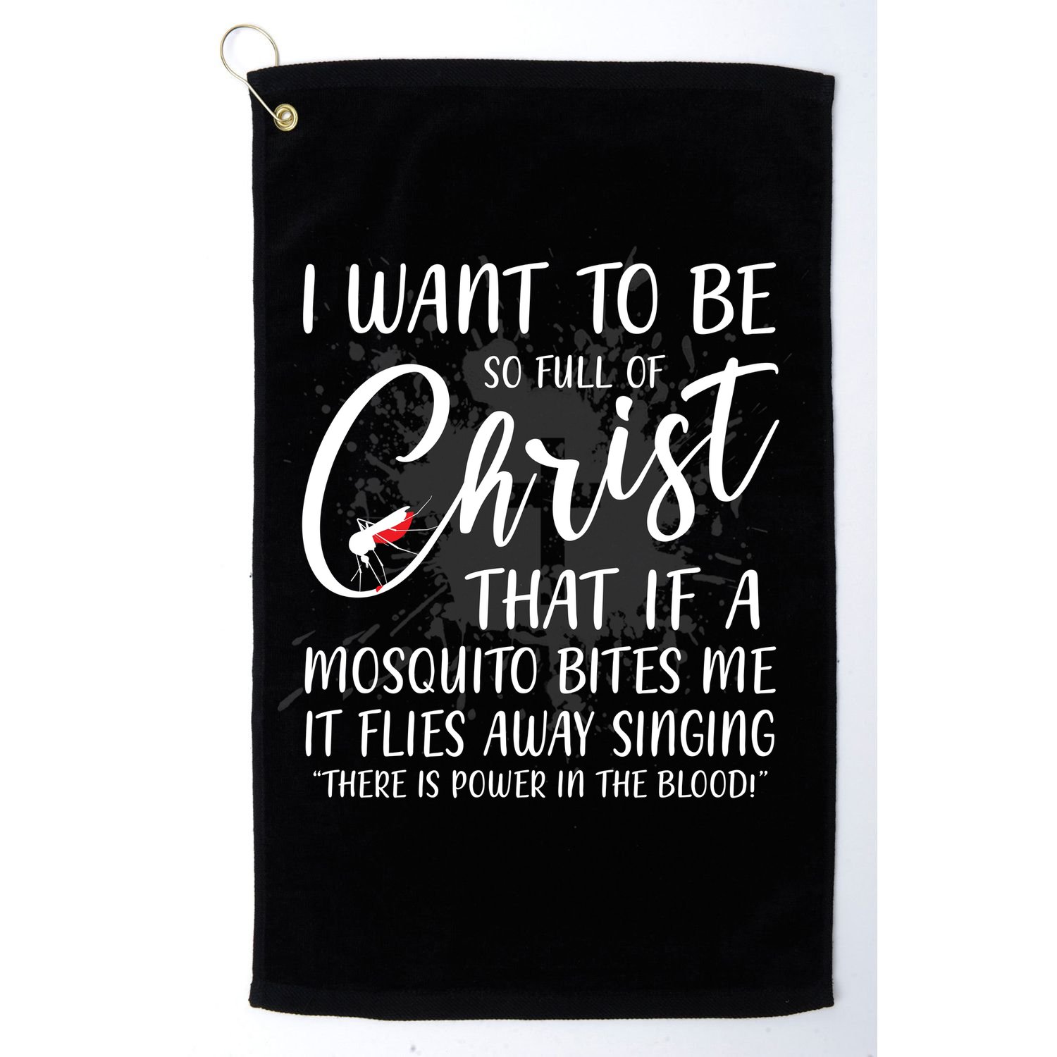 I Want To Be So Full Of Christ Mosquito Bite Funny Christian Quote Golf Towel