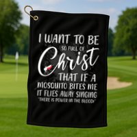 I Want To Be So Full Of Christ Mosquito Bite Funny Christian Quote Golf Towel