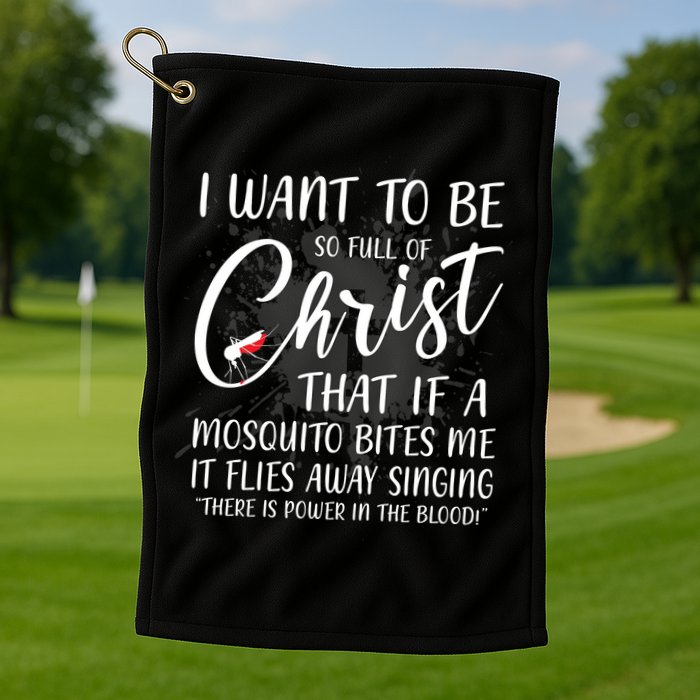 I Want To Be So Full Of Christ Mosquito Bite Funny Christian Quote Golf Towel