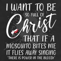 I Want To Be So Full Of Christ Mosquito Bite Funny Christian Quote Golf Towel
