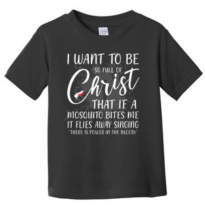 I Want To Be So Full Of Christ Mosquito Bite Funny Christian Quote Toddler T-Shirt