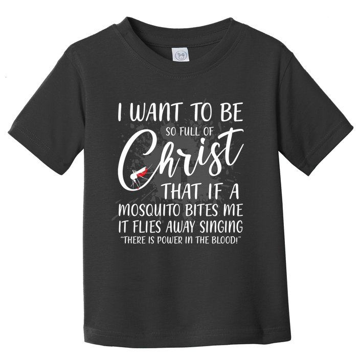 I Want To Be So Full Of Christ Mosquito Bite Funny Christian Quote Toddler T-Shirt