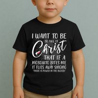 I Want To Be So Full Of Christ Mosquito Bite Funny Christian Quote Toddler T-Shirt