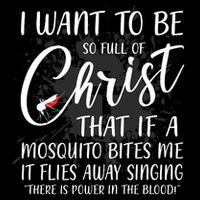 I Want To Be So Full Of Christ Mosquito Bite Funny Christian Quote Toddler T-Shirt