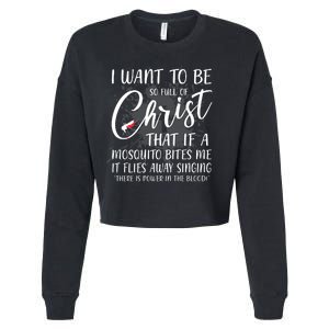 I Want To Be So Full Of Christ Mosquito Bite Funny Christian Quote Cropped Pullover Crew