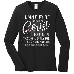 I Want To Be So Full Of Christ Mosquito Bite Funny Christian Quote Ladies Long Sleeve Shirt