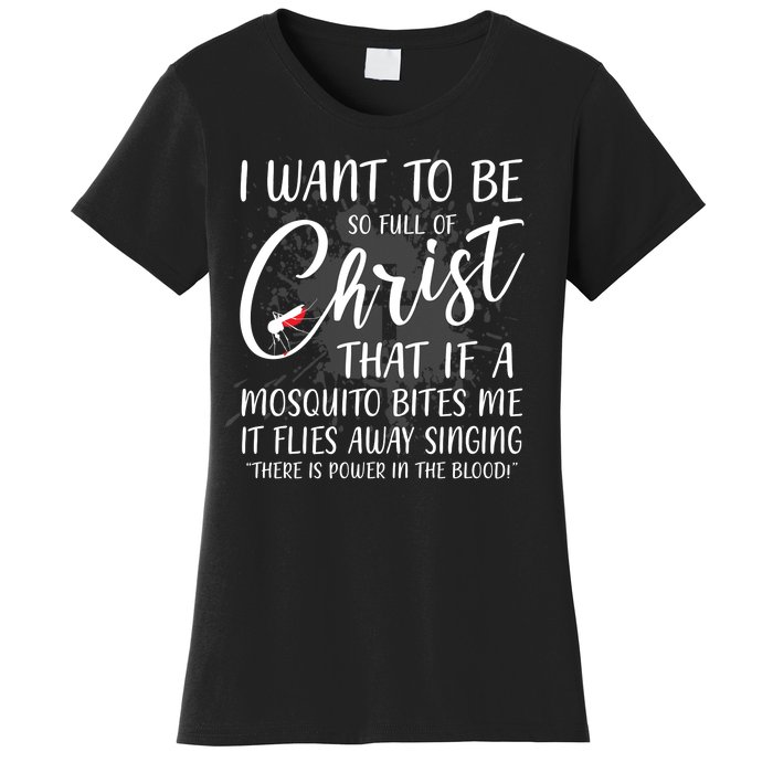 I Want To Be So Full Of Christ Mosquito Bite Funny Christian Quote Women's T-Shirt