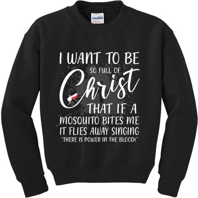I Want To Be So Full Of Christ Mosquito Bite Funny Christian Quote Kids Sweatshirt