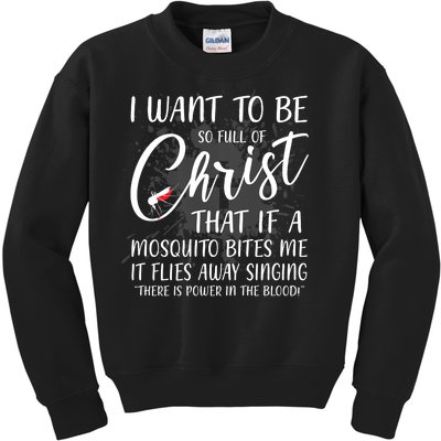 I Want To Be So Full Of Christ Mosquito Bite Funny Christian Quote Kids Sweatshirt