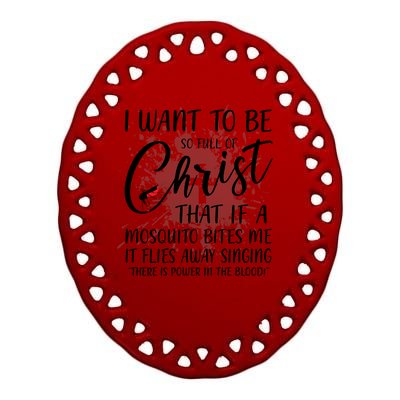 I Want To Be So Full Of Christ Mosquito Bite Funny Christian Quote Ceramic Oval Ornament