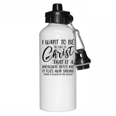 I Want To Be So Full Of Christ Mosquito Bite Funny Christian Quote Aluminum Water Bottle