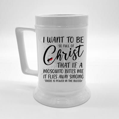 I Want To Be So Full Of Christ Mosquito Bite Funny Christian Quote Beer Stein