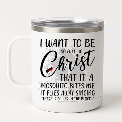 I Want To Be So Full Of Christ Mosquito Bite Funny Christian Quote 12 oz Stainless Steel Tumbler Cup