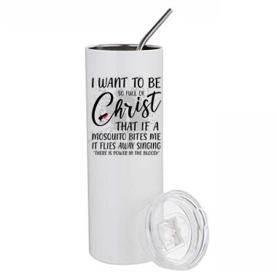 I Want To Be So Full Of Christ Mosquito Bite Funny Christian Quote Stainless Steel Tumbler