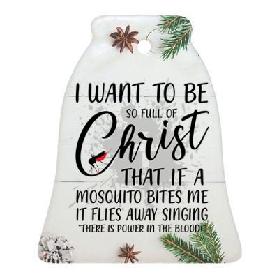 I Want To Be So Full Of Christ Mosquito Bite Funny Christian Quote Ceramic Bell Ornament