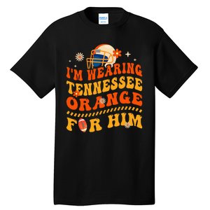 IM Wearing Tennessee Orange For Him Tennessee Football Tall T-Shirt