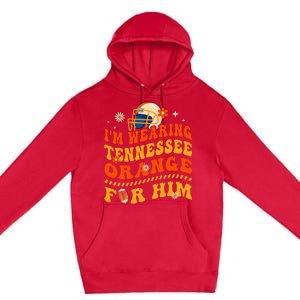 IM Wearing Tennessee Orange For Him Tennessee Football Premium Pullover Hoodie