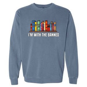 IM With The Banned Books I Read Banned Books Lovers Garment-Dyed Sweatshirt