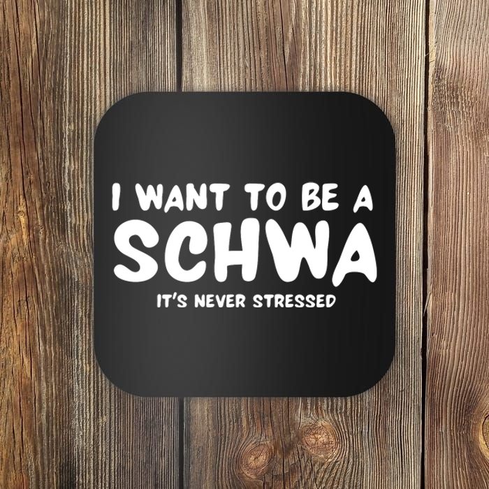 I Want To Be A Schwa ItS Never Stressed Coaster