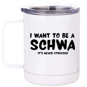 I Want To Be A Schwa ItS Never Stressed 12 oz Stainless Steel Tumbler Cup