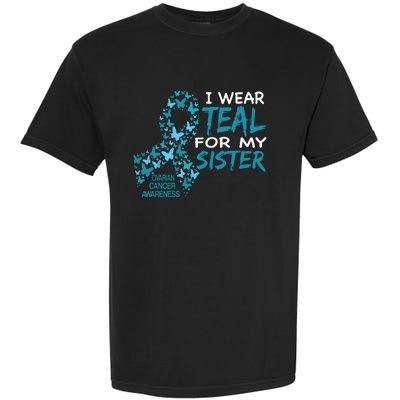 I Wear Teal For My Sister Ovarian Cancer Awareness Garment-Dyed Heavyweight T-Shirt