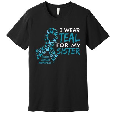 I Wear Teal For My Sister Ovarian Cancer Awareness Premium T-Shirt