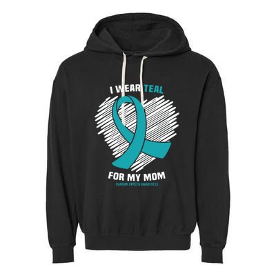 I Wear Teal For My Mom Ovarian Cancer Awareness Garment-Dyed Fleece Hoodie