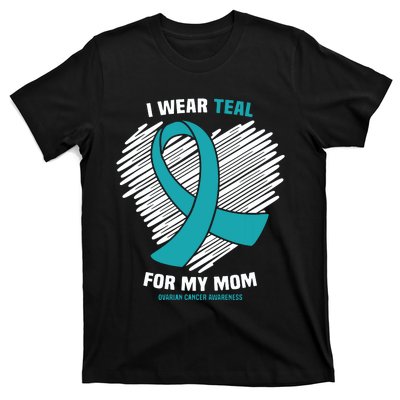 I Wear Teal For My Mom Ovarian Cancer Awareness T-Shirt