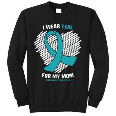 I Wear Teal For My Mom Ovarian Cancer Awareness Tall Sweatshirt