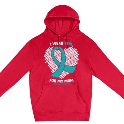 I Wear Teal For My Mom Ovarian Cancer Awareness Premium Pullover Hoodie