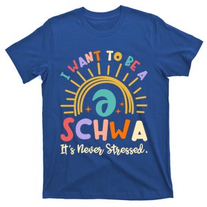 I Want To Be A Schwa ItS Never Stressed Science Of Reading Cool Gift T-Shirt