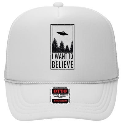 I Want To Believe Ufo Believer Alien Conspiracy High Crown Mesh Back Trucker Hat