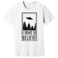 I Want To Believe Ufo Believer Alien Conspiracy Premium T-Shirt