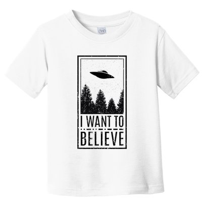 I Want To Believe Ufo Believer Alien Conspiracy Toddler T-Shirt