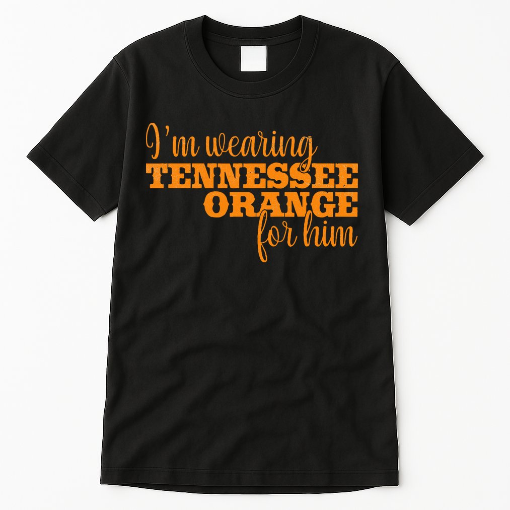 IM Wearing Tennessee Orange For Him Tn Orange Tall T-Shirt