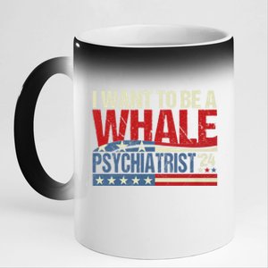 I Want To Be A Whale Psychiatrist Funny Political 2024 11oz Black Color Changing Mug