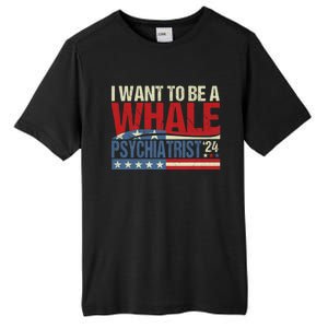 I Want To Be A Whale Psychiatrist Funny Political 2024 Tall Fusion ChromaSoft Performance T-Shirt