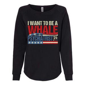 I Want To Be A Whale Psychiatrist Funny Political 2024 Womens California Wash Sweatshirt