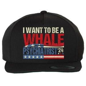 I Want To Be A Whale Psychiatrist Funny Political 2024 Wool Snapback Cap