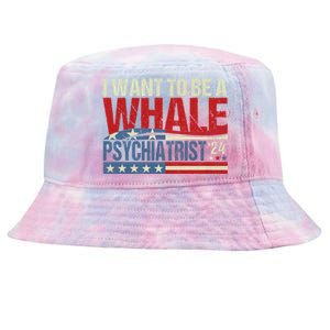 I Want To Be A Whale Psychiatrist Funny Political 2024 Tie-Dyed Bucket Hat