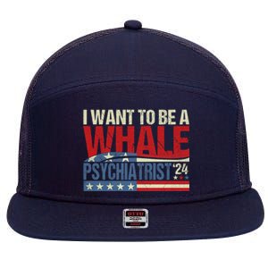 I Want To Be A Whale Psychiatrist Funny Political 2024 7 Panel Mesh Trucker Snapback Hat