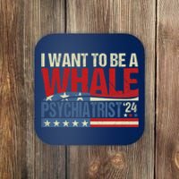 I Want To Be A Whale Psychiatrist Funny Political 2024 Coaster