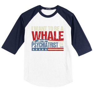 I Want To Be A Whale Psychiatrist Funny Political 2024 Baseball Sleeve Shirt