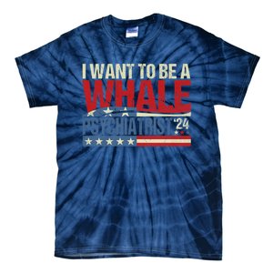 I Want To Be A Whale Psychiatrist Funny Political 2024 Tie-Dye T-Shirt