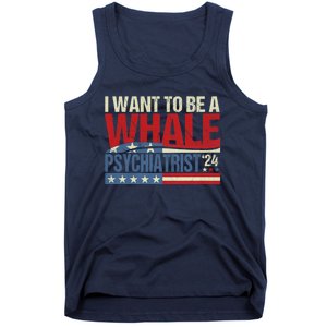 I Want To Be A Whale Psychiatrist Funny Political 2024 Tank Top