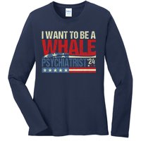 I Want To Be A Whale Psychiatrist Funny Political 2024 Ladies Long Sleeve Shirt