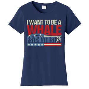 I Want To Be A Whale Psychiatrist Funny Political 2024 Women's T-Shirt