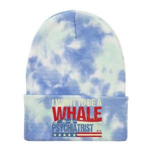 I Want To Be A Whale Psychiatrist Funny Political 2024 Tie Dye 12in Knit Beanie