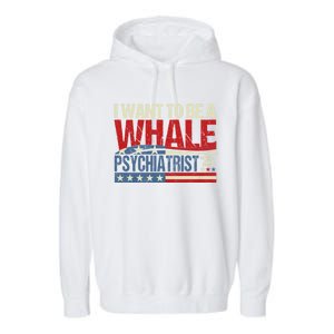 I Want To Be A Whale Psychiatrist Funny Political 2024 Garment-Dyed Fleece Hoodie